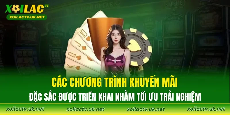 Các chương trình khuyến mãi đặc sắc được triển khai nhằm tối ưu trải nghiệm