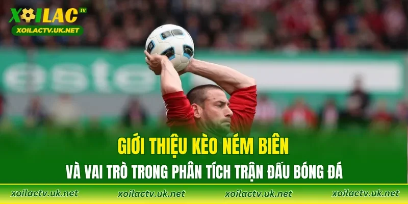 Giới thiệu kèo ném biên và vai trò trong phân tích trận đấu bóng đá