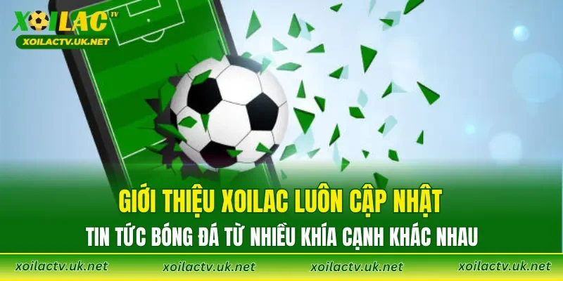 Giới thiệu XOILAC luôn cập nhật tin tức bóng đá từ nhiều khía cạnh khác nhau