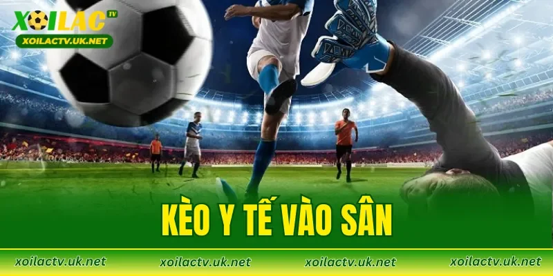 Kèo Y Tế Vào Sân
