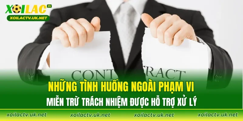 Những tình huống ngoài phạm vi miễn trừ trách nhiệm được hỗ trợ xử lý