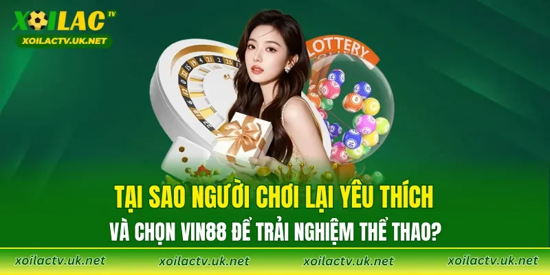 Tại sao người chơi lại yêu thích và chọn VIN88 để trải nghiệm thể thao?