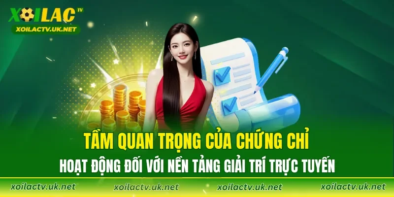 Tầm quan trọng của Chứng chỉ hoạt động đối với nền tảng giải trí trực tuyến